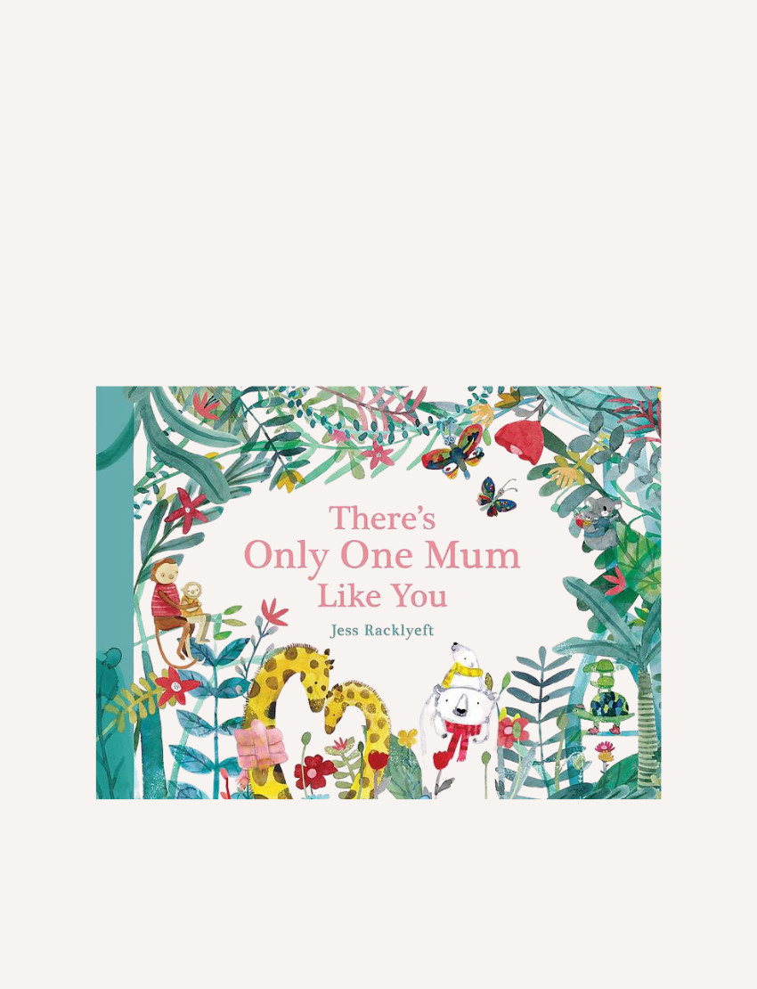 A vibrant children's book cover titled "There's Only One Mum Like You" by Jess Racklyeft, under the Brumby Sunstate brand, celebrates imagination with illustrations of animals like a tiger, monkey, and birds surrounded by foliage on the border. This tribute to mums is striking against a white background.