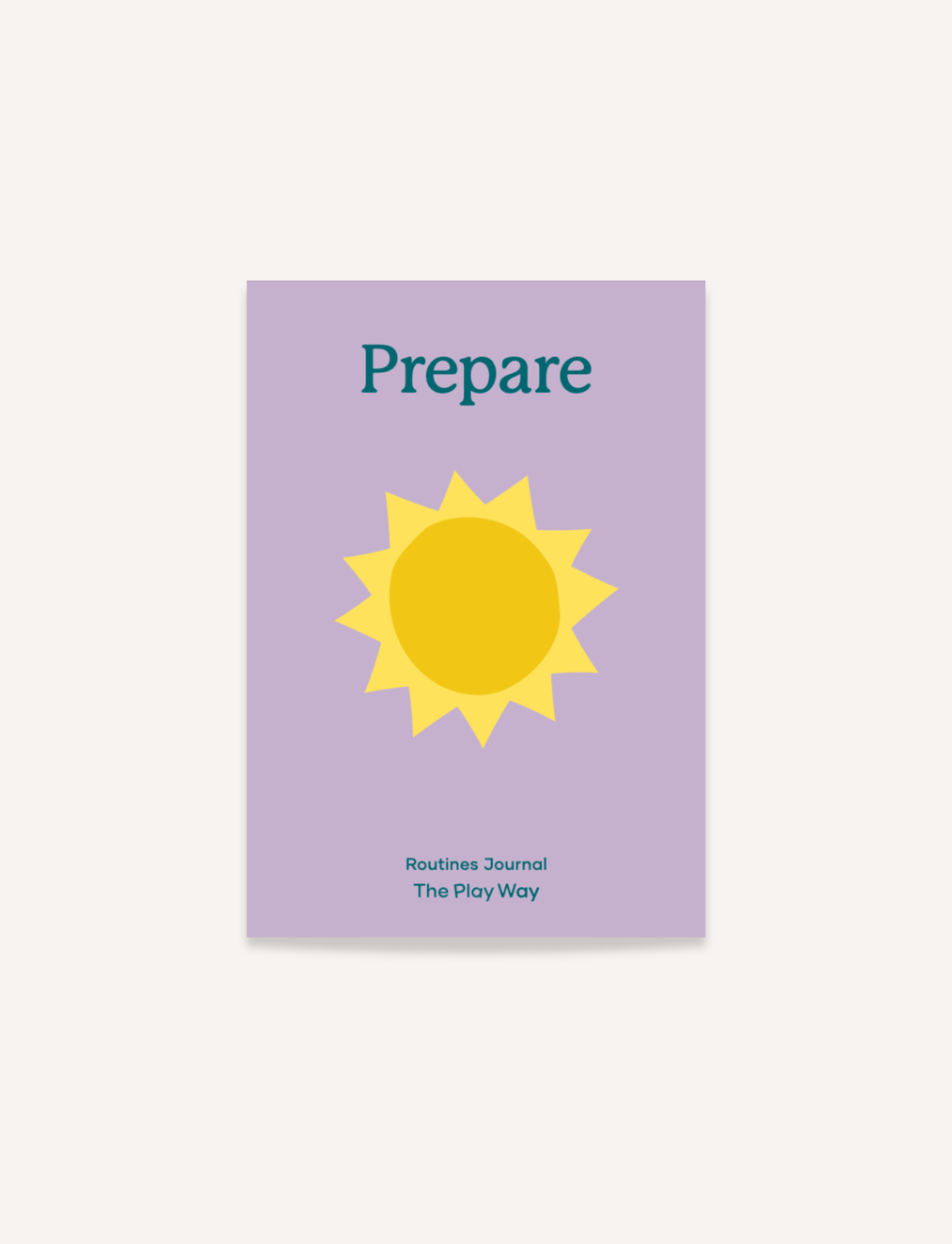 The lavender cover of the "Prepare" Routines Journal by The Play Way, featuring a simple sun graphic. A guided workbook for parents to mindfully plan and set goals for establishing positive daily routines.